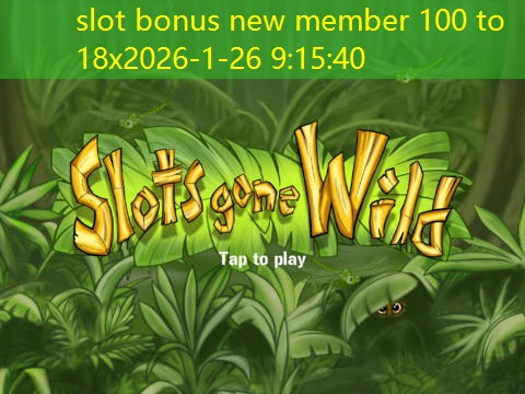 slot bonus new member 100 to 18x