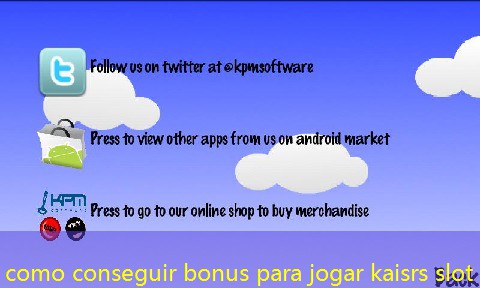 como conseguir bonus para jogar kaisrs slot
