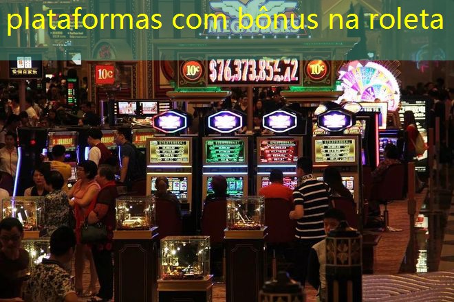 plataformas com bônus na roleta plataformas com bônus na roleta